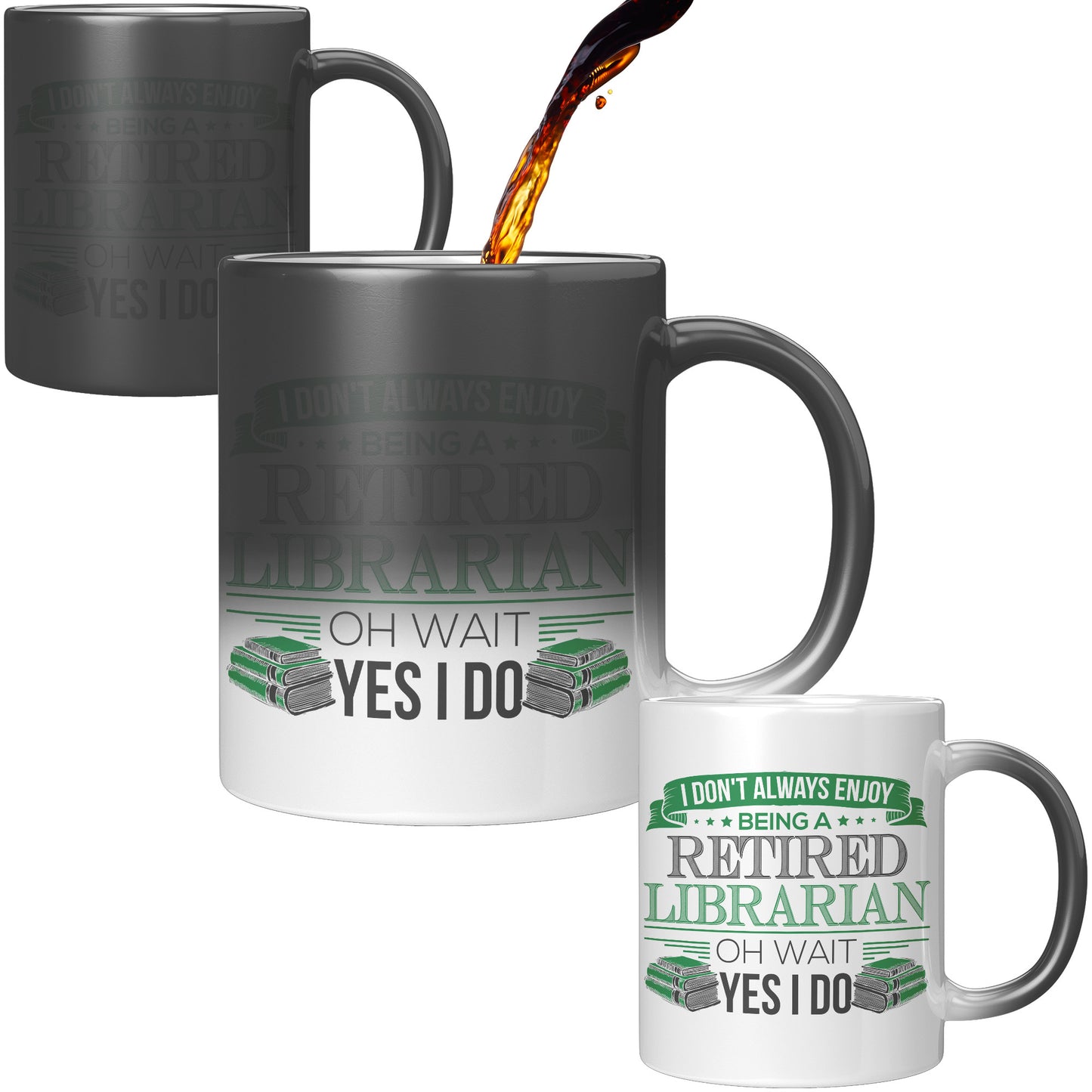 I Don't Always Enjoy Being A Retired Librarian. Oh Wait Yes I Do | Magic Mug