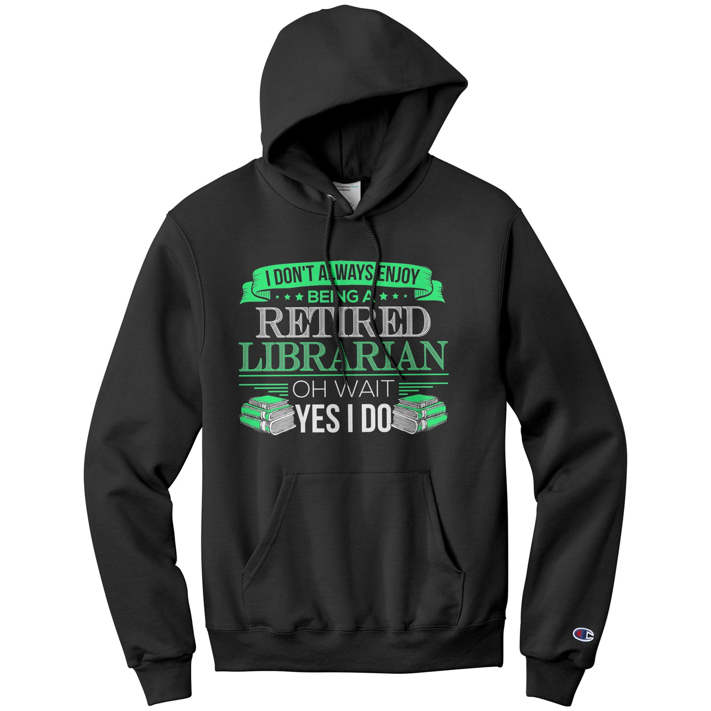 I Don't Always Enjoy Being A Retired Librarian. Oh Wait Yes I Do | Hoodie