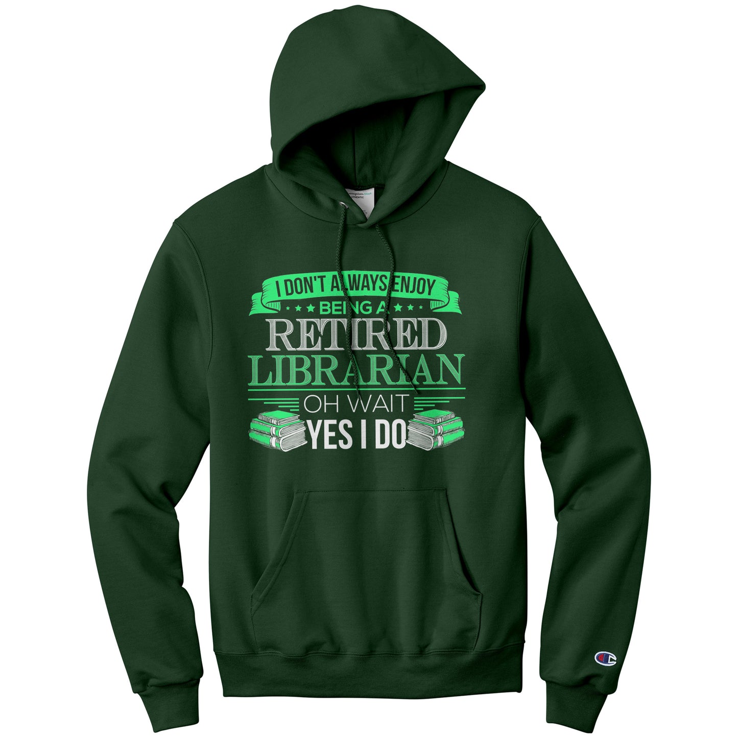 I Don't Always Enjoy Being A Retired Librarian. Oh Wait Yes I Do | Hoodie