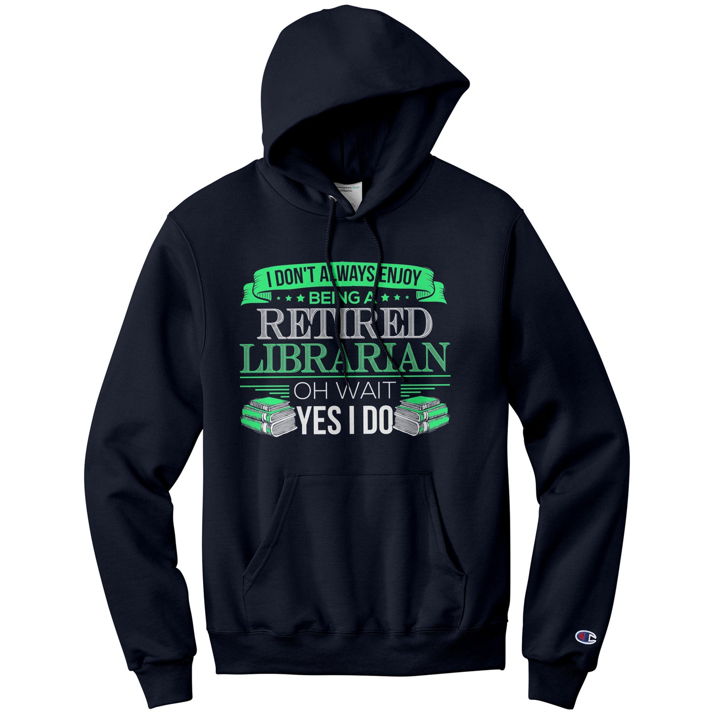 I Don't Always Enjoy Being A Retired Librarian. Oh Wait Yes I Do | Hoodie