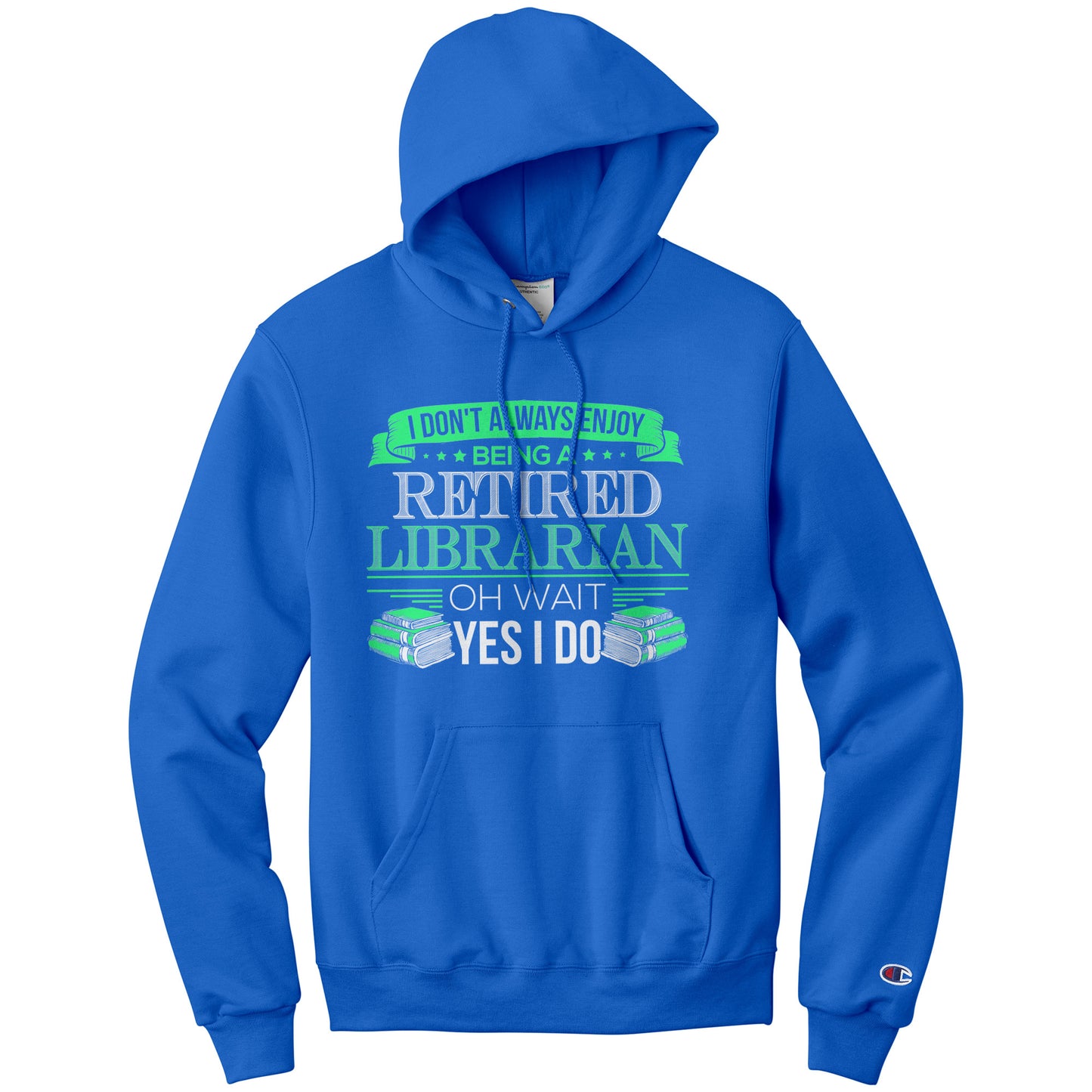 I Don't Always Enjoy Being A Retired Librarian. Oh Wait Yes I Do | Hoodie