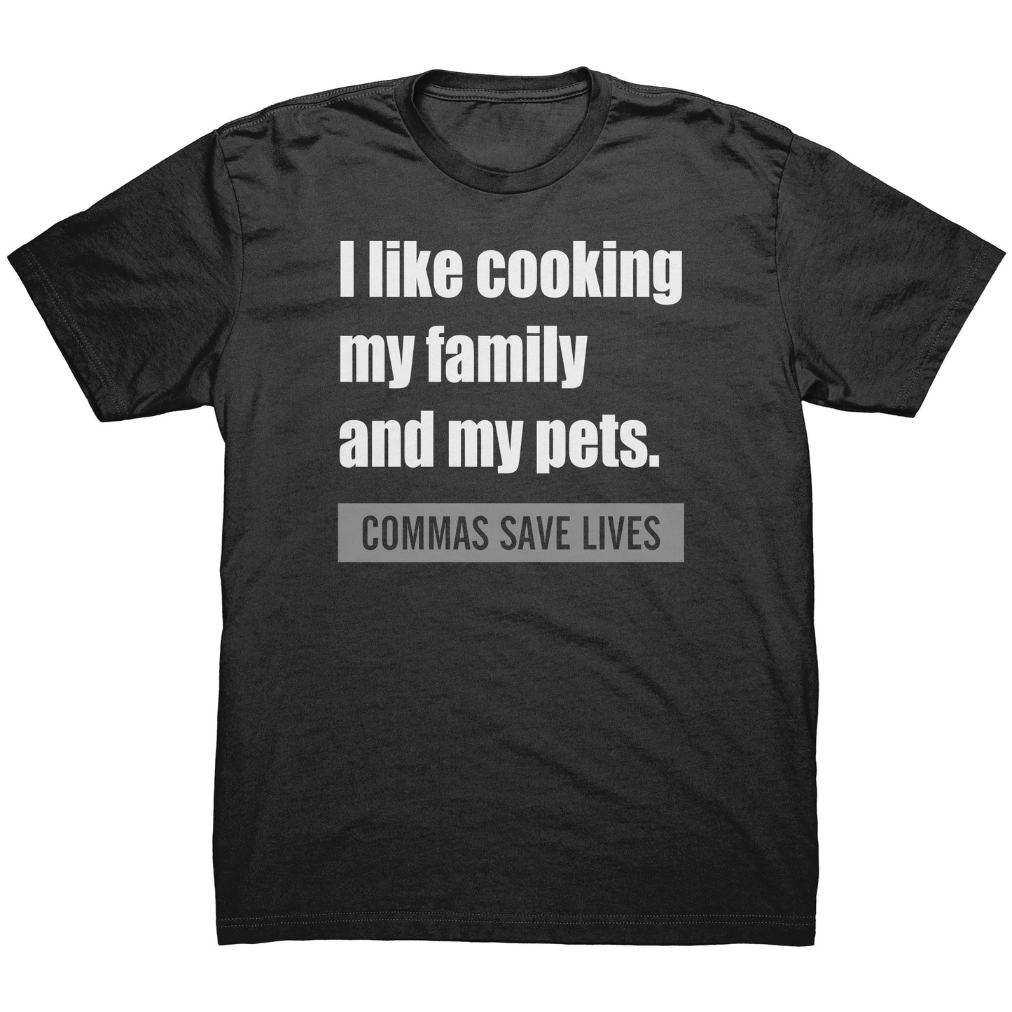 I Like Cooking My Family And My Pets. Commas Save Lives | Men's T-Shirt