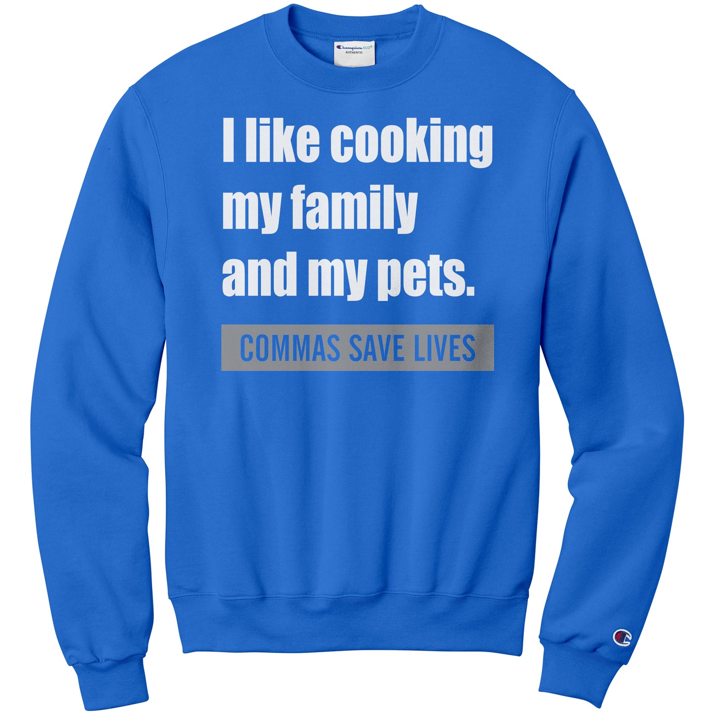 I Like Cooking My Family And My Pets. Commas Save Lives | Sweatshirt