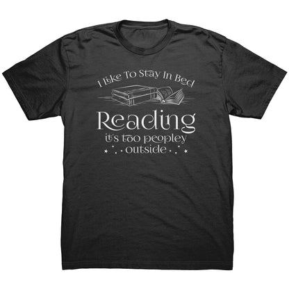 I Like To Stay In Bed Reading It's Too Peopley Outside | Men's T-Shirt