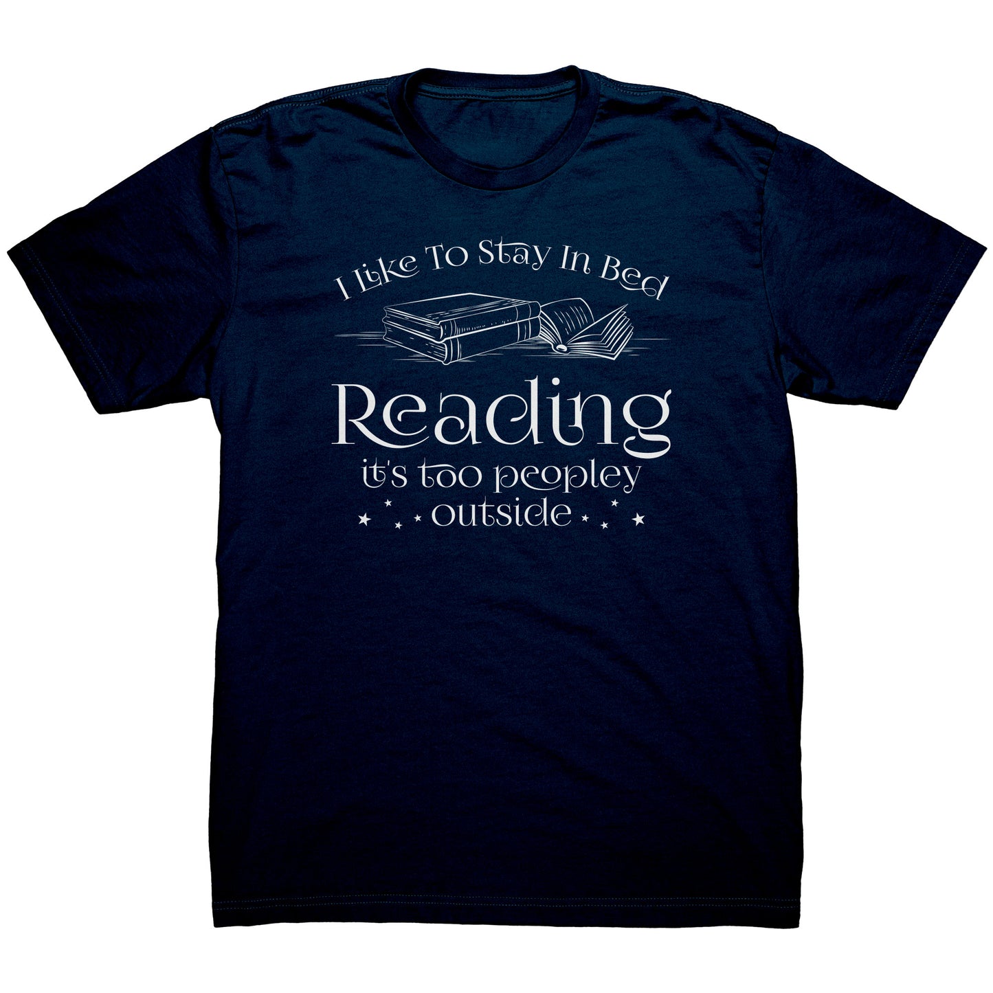 I Like To Stay In Bed Reading It's Too Peopley Outside | Men's T-Shirt