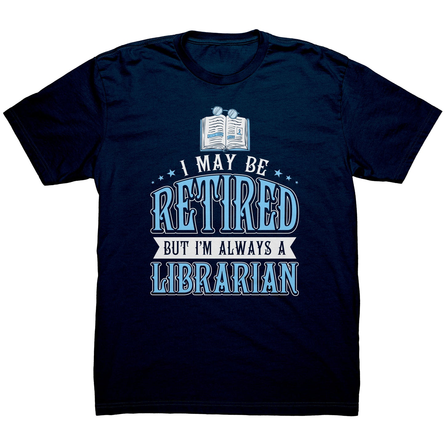 I May Be Retired But I'm Always A Librarian | Men's T-Shirt