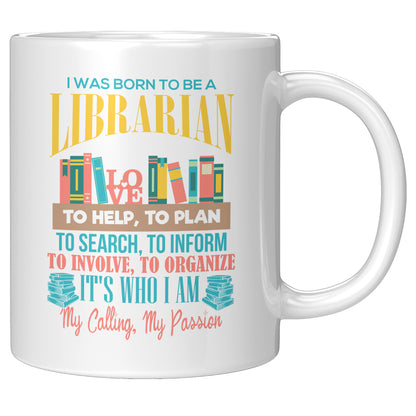 I Was Born To Be A Librarian. It's Who I Am. My Calling, My Passion | Mug