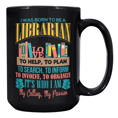 I Was Born To Be A Librarian. It's Who I Am. My Calling, My Passion | Mug