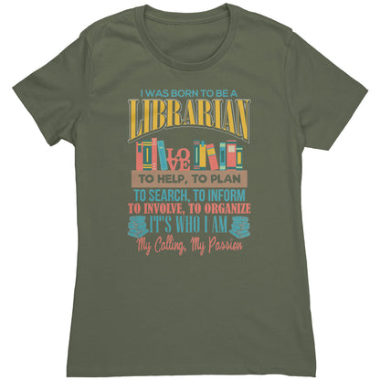 I Was Born To Be A Librarian. It's Who I Am. My Calling, My Passion | Women's T-Shirt