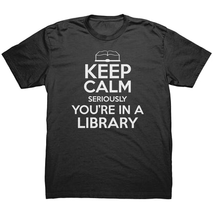 Keep Calm Seriously You're In A Library | Men's T-Shirt