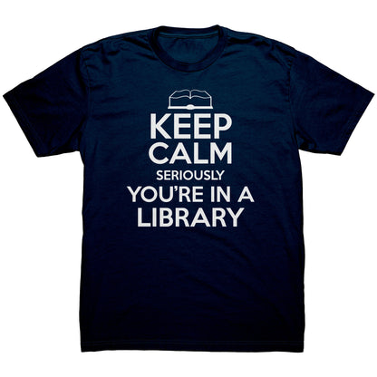 Keep Calm Seriously You're In A Library | Men's T-Shirt