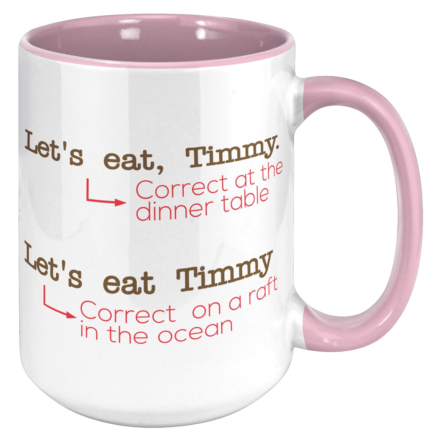 Let's Eat, Timmy. Correct At The Dinner Table. Let's Eat Timmy. Correct On A Raft In The Ocean | Accent Mug