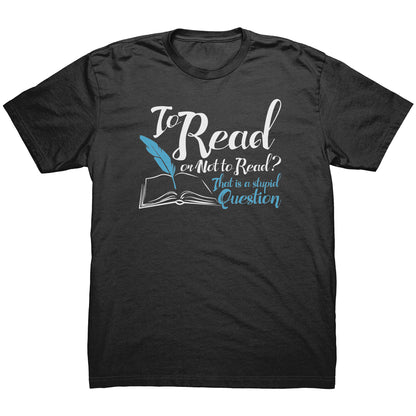 To Read Or Not To Read That Is A Stupid Question | Men's T-Shirt