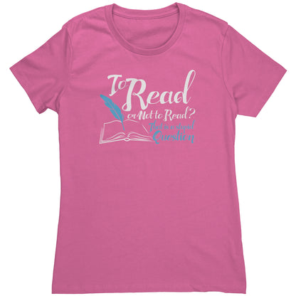 To Read Or Not To Read That Is A Stupid Question | Women's T-Shirt