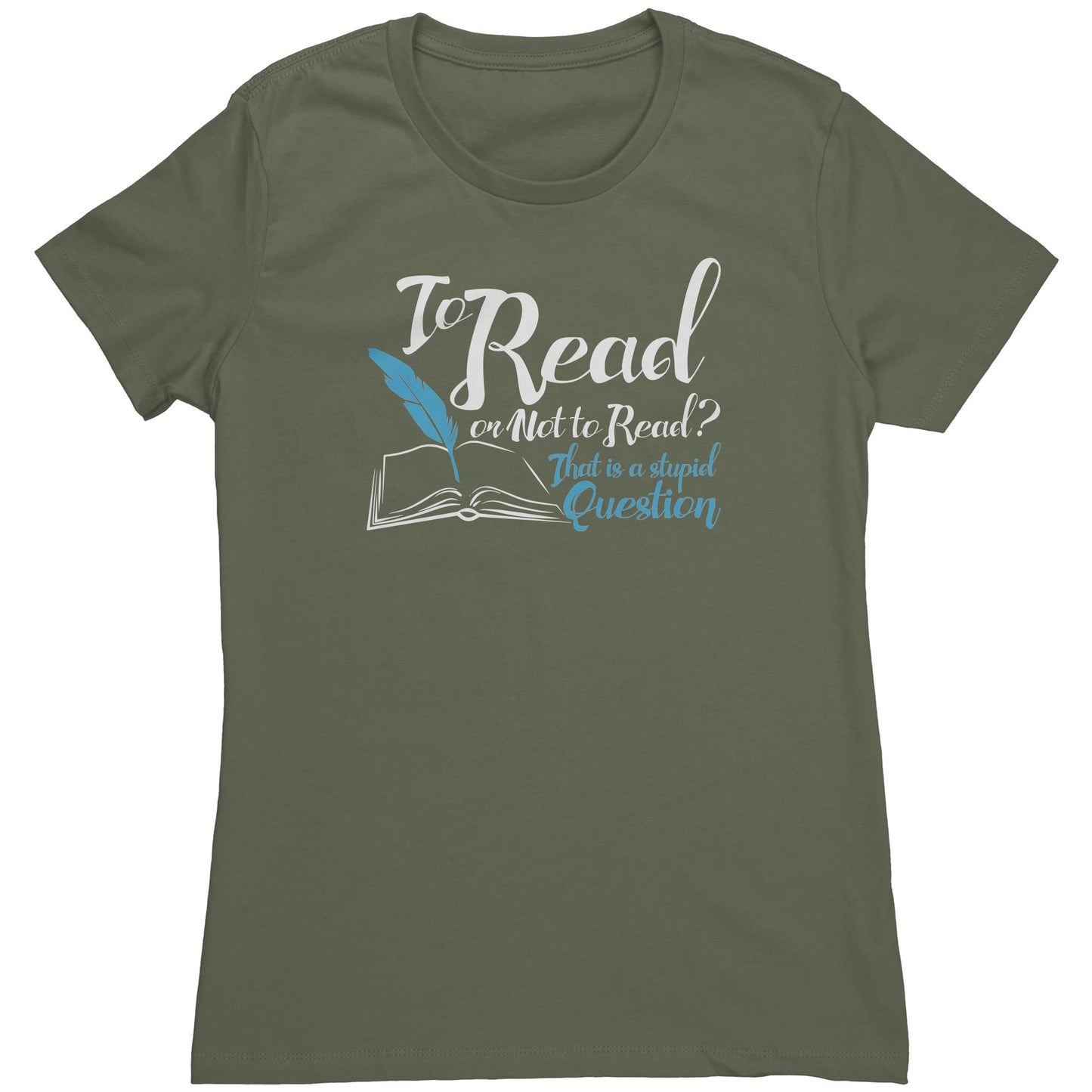 To Read Or Not To Read That Is A Stupid Question | Women's T-Shirt
