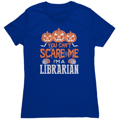 You Can't Scare Me I'm A Librarian | Women's T-Shirt